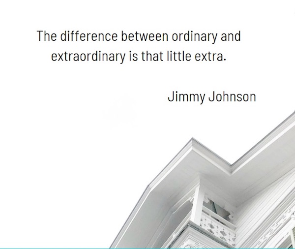 The difference between ordinary and extraordinary is that little extra. —Jimmy Johnson